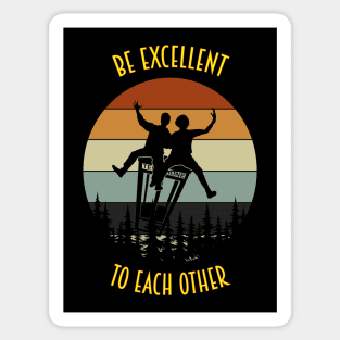 Be Excellent To Each Other - Funny Saying Quote For Humor and Motivation Lovers Sticker